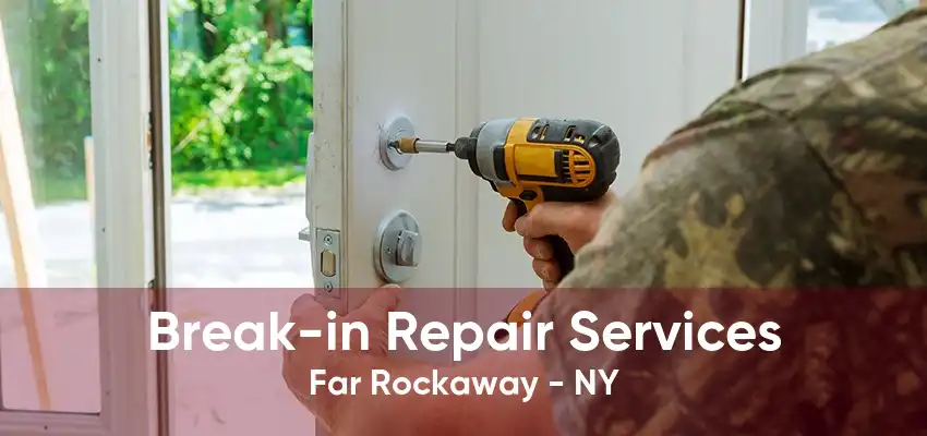 Break-in Repair Services Far Rockaway - NY