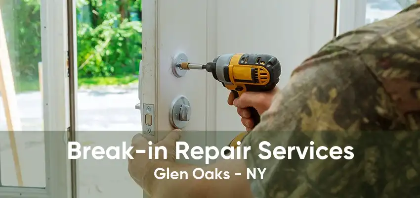 Break-in Repair Services Glen Oaks - NY