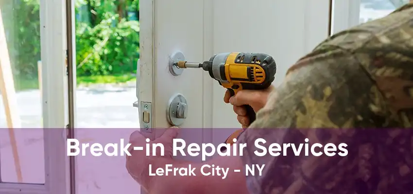 Break-in Repair Services LeFrak City - NY