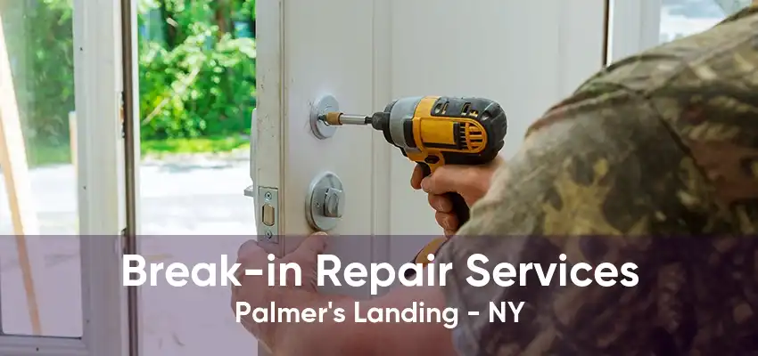 Break-in Repair Services Palmer's Landing - NY