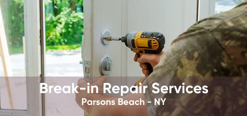 Break-in Repair Services Parsons Beach - NY