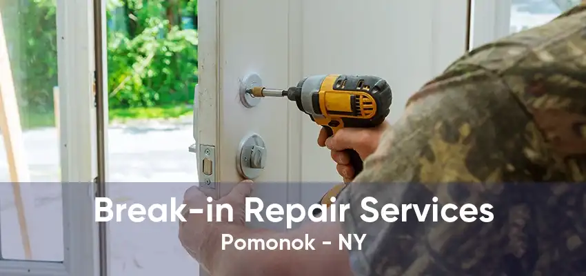 Break-in Repair Services Pomonok - NY