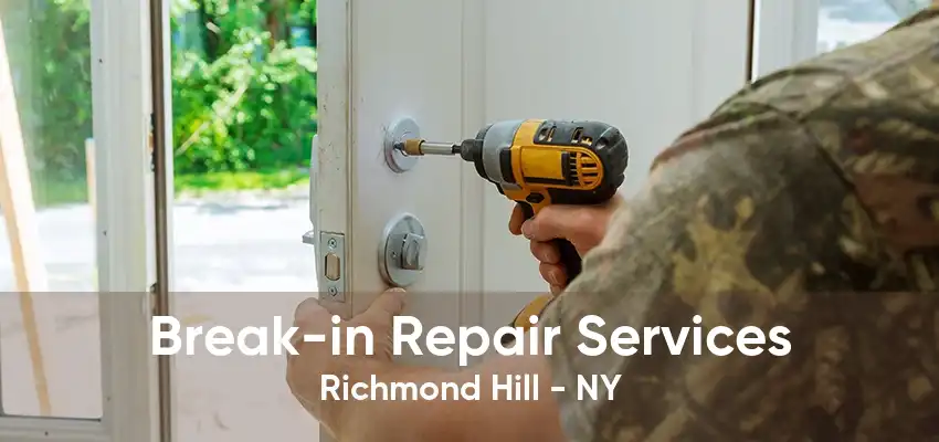 Break-in Repair Services Richmond Hill - NY