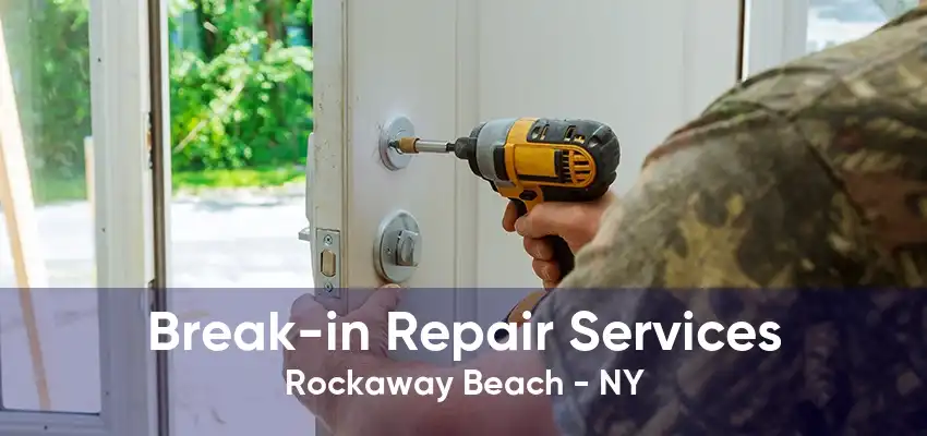 Break-in Repair Services Rockaway Beach - NY