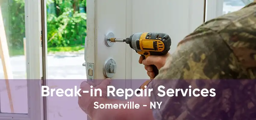 Break-in Repair Services Somerville - NY