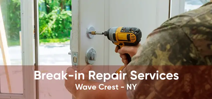 Break-in Repair Services Wave Crest - NY