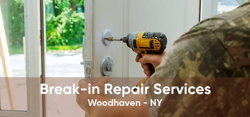 Break-in Repair Services Woodhaven - NY