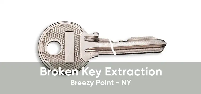 Broken Key Extraction Breezy Point - NY