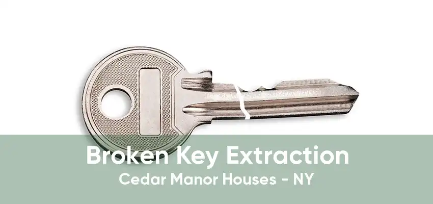 Broken Key Extraction Cedar Manor Houses - NY