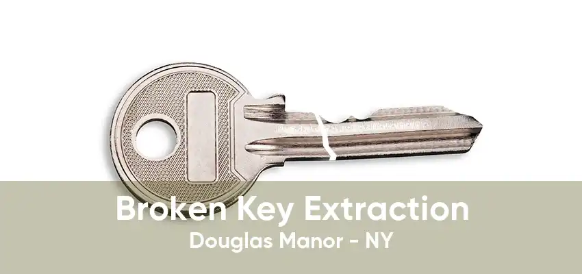 Broken Key Extraction Douglas Manor - NY