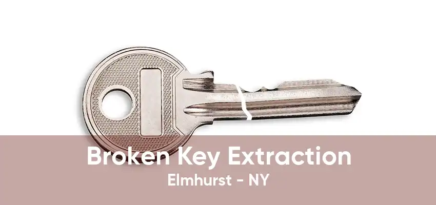 Broken Key Extraction Elmhurst - NY