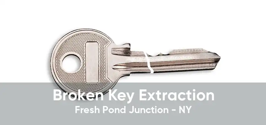 Broken Key Extraction Fresh Pond Junction - NY