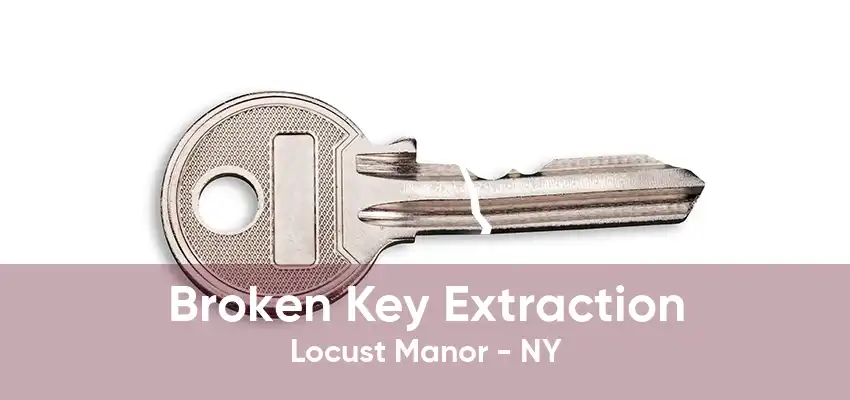 Broken Key Extraction Locust Manor - NY