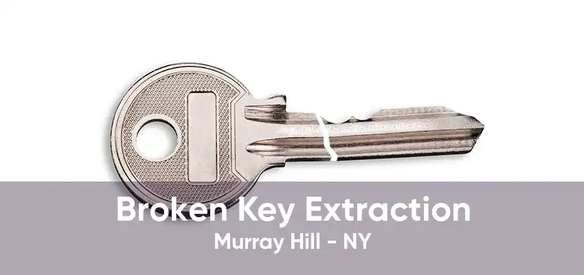 Broken Key Extraction Murray Hill - NY