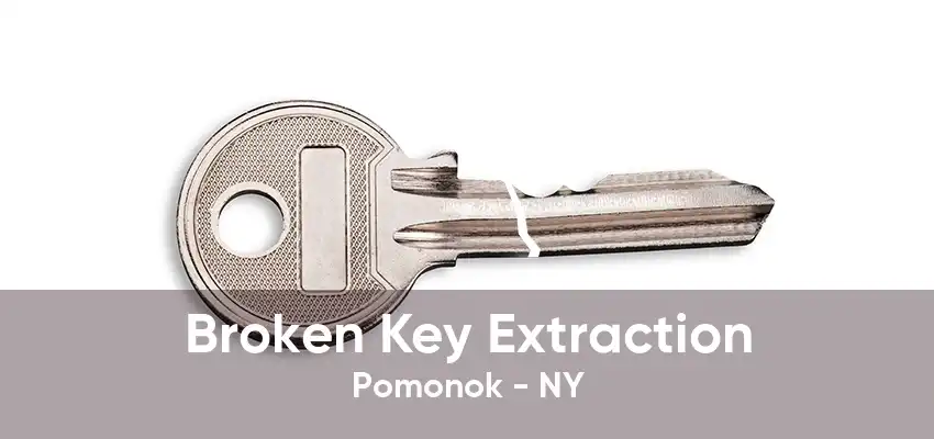 Broken Key Extraction Pomonok - NY