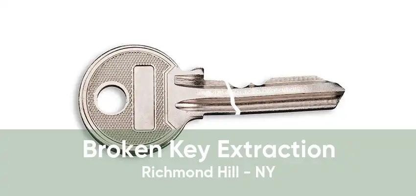 Broken Key Extraction Richmond Hill - NY