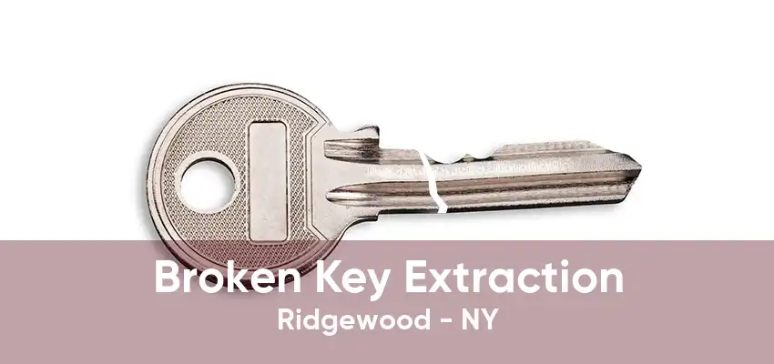 Broken Key Extraction Ridgewood - NY