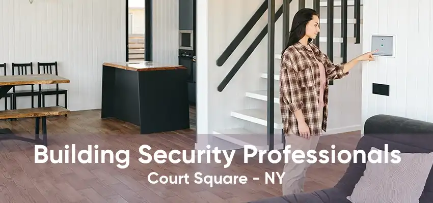 Building Security Professionals Court Square - NY