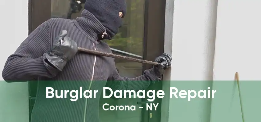 Burglar Damage Repair Corona - NY