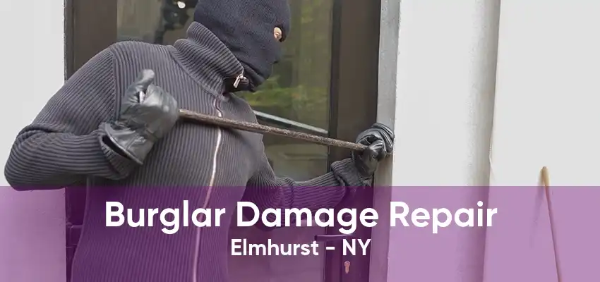 Burglar Damage Repair Elmhurst - NY