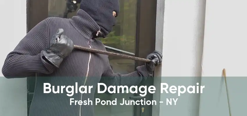 Burglar Damage Repair Fresh Pond Junction - NY