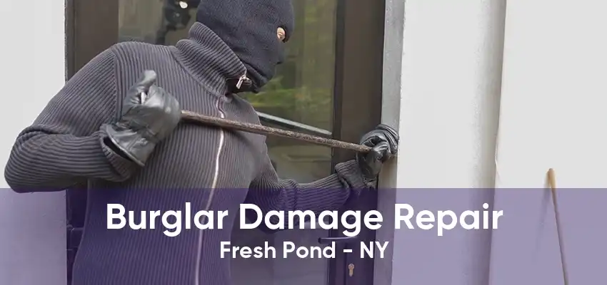 Burglar Damage Repair Fresh Pond - NY