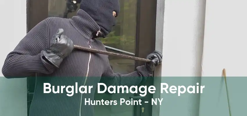 Burglar Damage Repair Hunters Point - NY