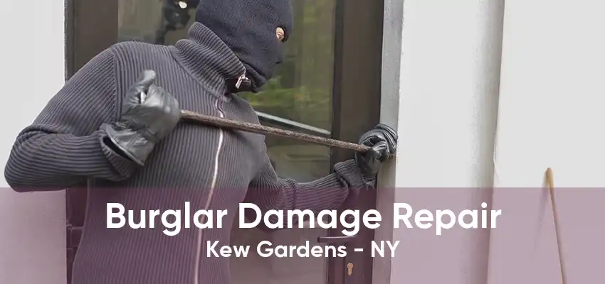 Burglar Damage Repair Kew Gardens - NY