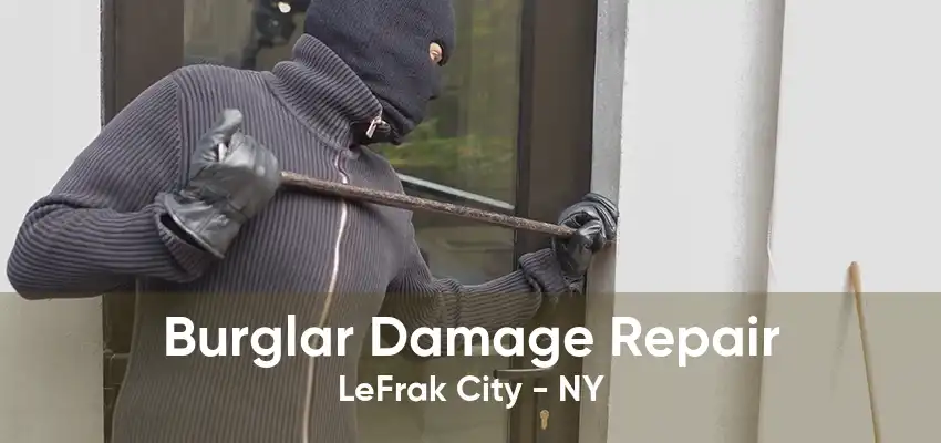 Burglar Damage Repair LeFrak City - NY