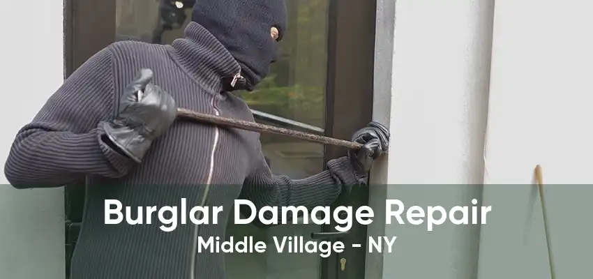 Burglar Damage Repair Middle Village - NY