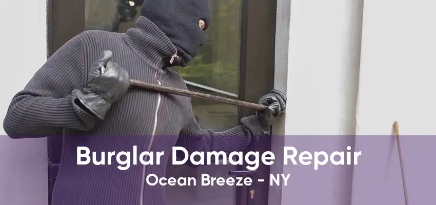 Burglar Damage Repair Ocean Breeze - NY