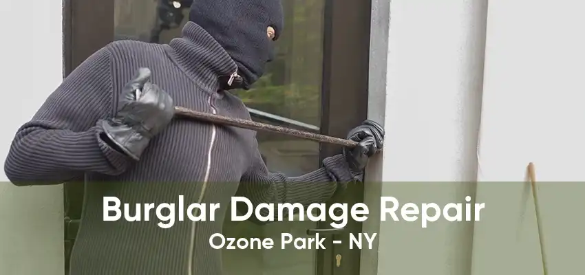 Burglar Damage Repair Ozone Park - NY