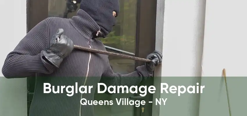 Burglar Damage Repair Queens Village - NY