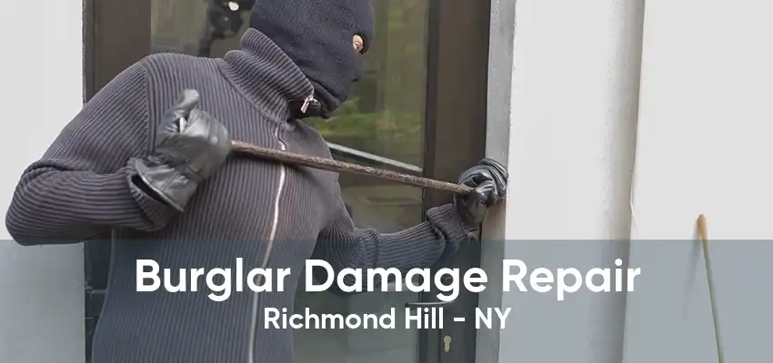 Burglar Damage Repair Richmond Hill - NY