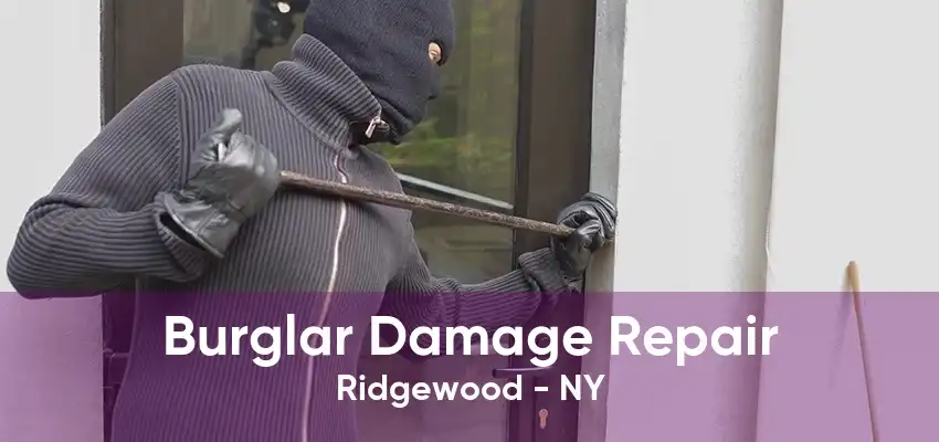 Burglar Damage Repair Ridgewood - NY