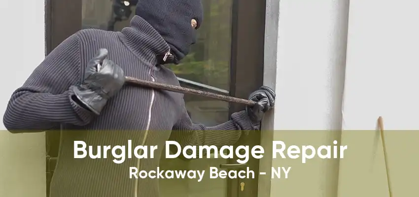 Burglar Damage Repair Rockaway Beach - NY