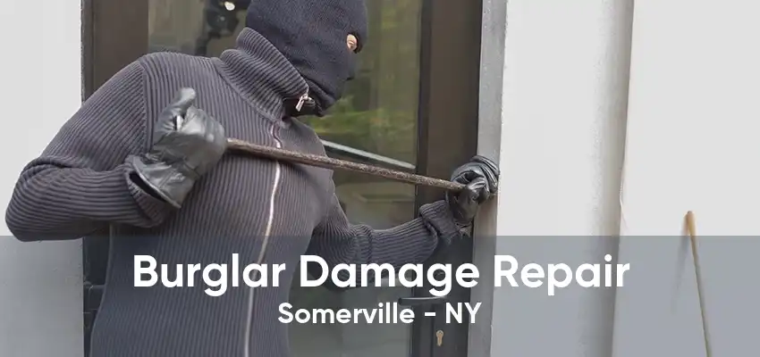 Burglar Damage Repair Somerville - NY