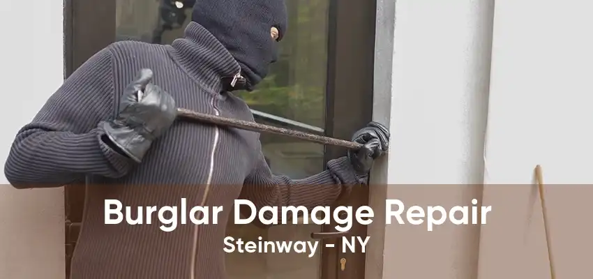 Burglar Damage Repair Steinway - NY