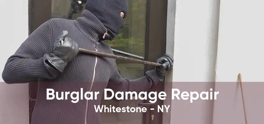 Burglar Damage Repair Whitestone - NY