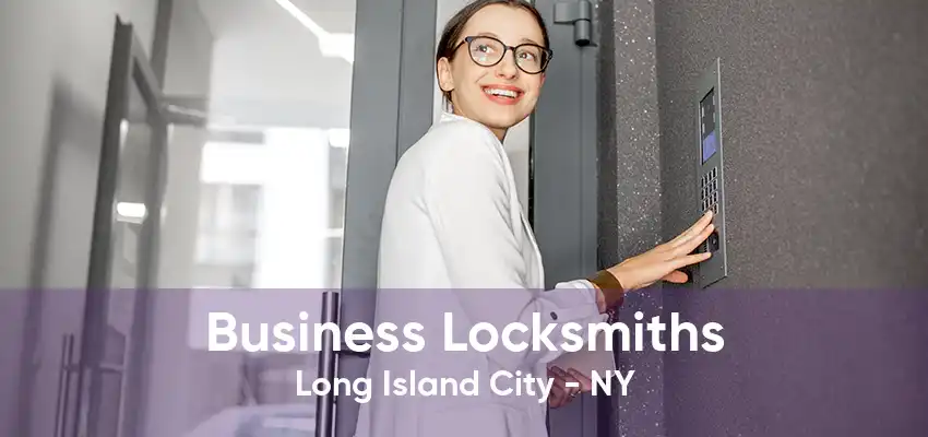 Business Locksmiths Long Island City - NY