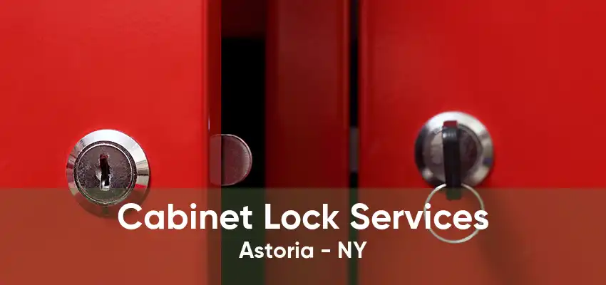 Cabinet Lock Services Astoria - NY