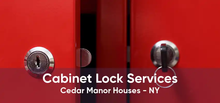 Cabinet Lock Services Cedar Manor Houses - NY