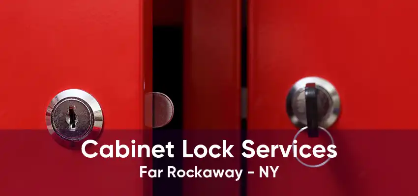 Cabinet Lock Services Far Rockaway - NY