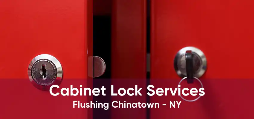 Cabinet Lock Services Flushing Chinatown - NY