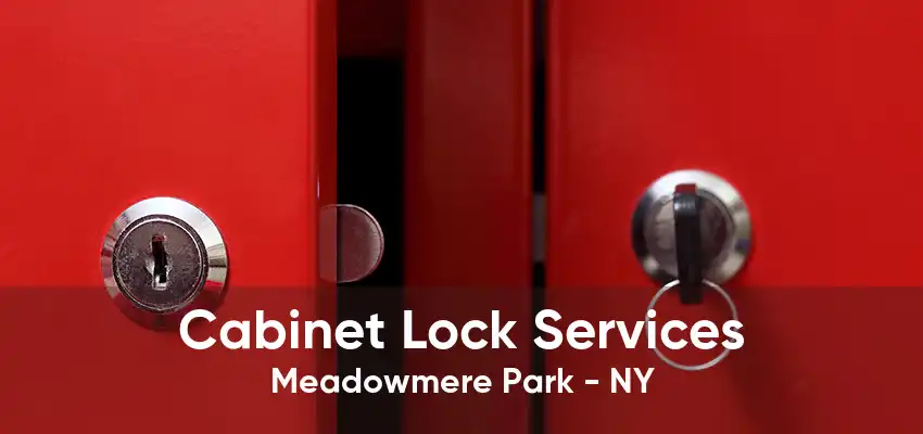 Cabinet Lock Services Meadowmere Park - NY