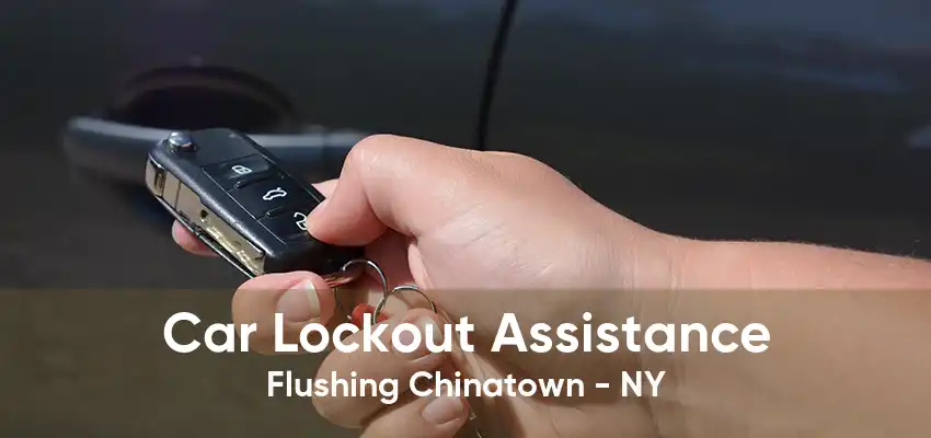 Car Lockout Assistance Flushing Chinatown - NY