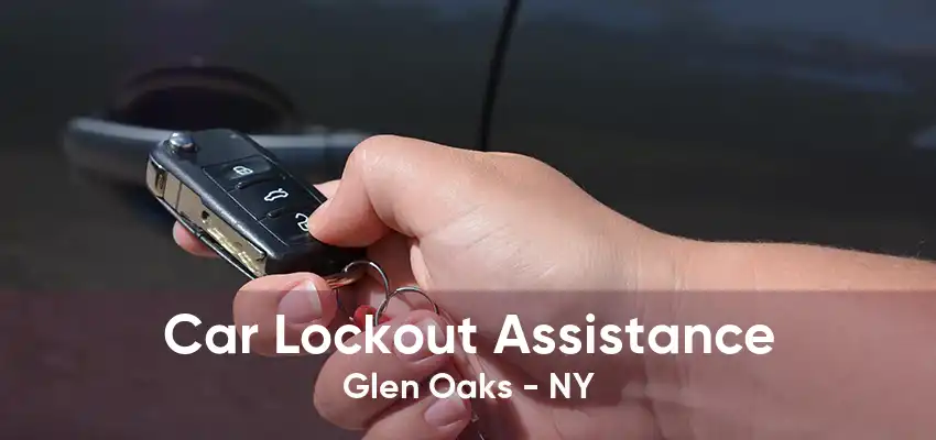 Car Lockout Assistance Glen Oaks - NY