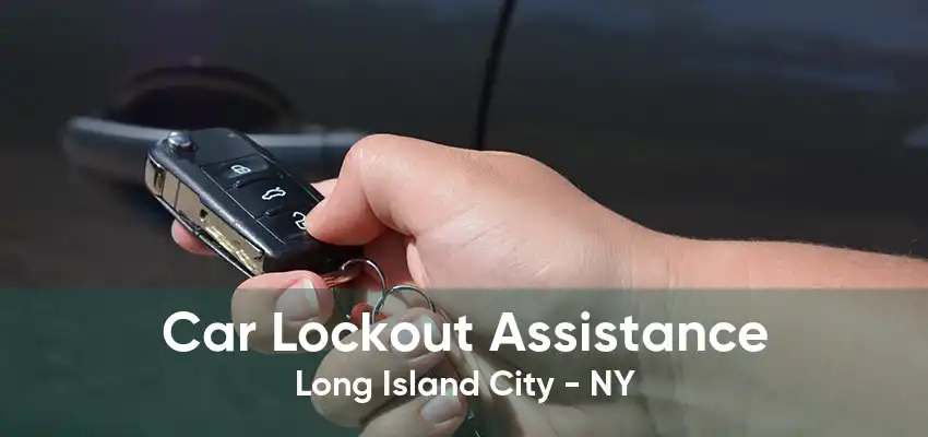 Car Lockout Assistance Long Island City - NY