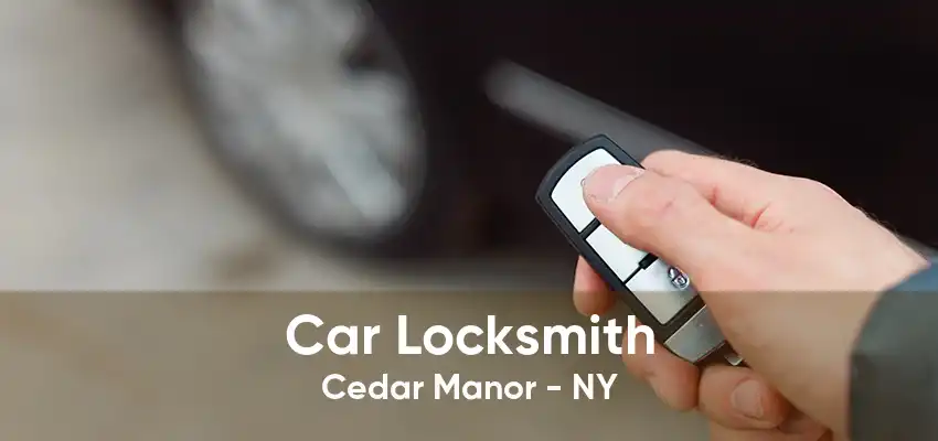 Car Locksmith Cedar Manor - NY