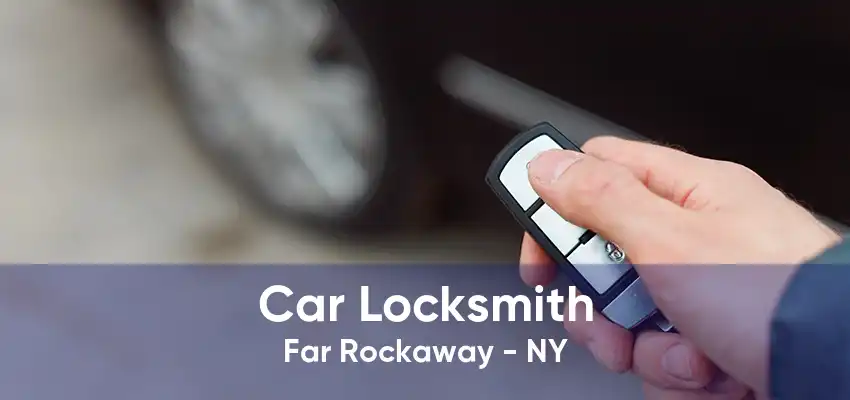 Car Locksmith Far Rockaway - NY